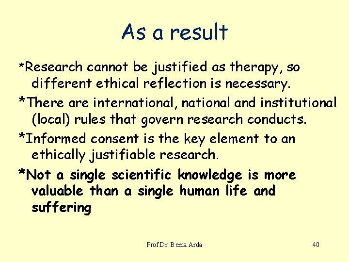 As a result *Research cannot be justified as therapy, so different ethical reflection is