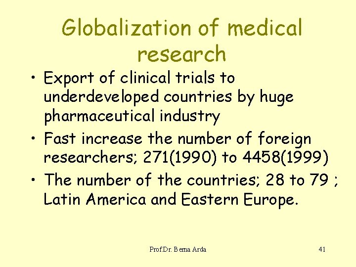 Globalization of medical research • Export of clinical trials to underdeveloped countries by huge
