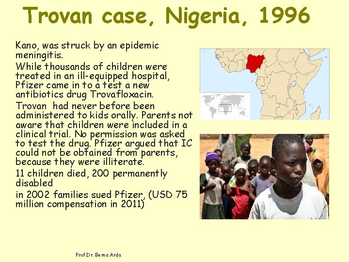 Trovan case, Nigeria, 1996 Kano, was struck by an epidemic meningitis. While thousands of
