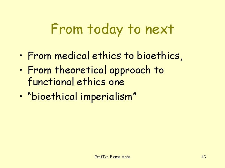 From today to next • From medical ethics to bioethics, • From theoretical approach
