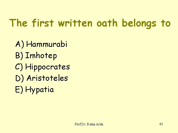 The first written oath belongs to A) Hammurabi B) Imhotep C) Hippocrates D) Aristoteles