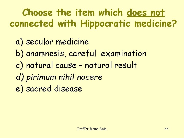 Choose the item which does not connected with Hippocratic medicine? a) secular medicine b)