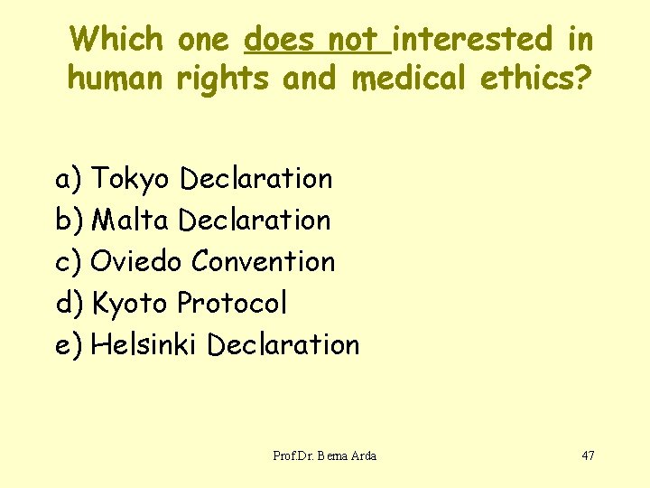 Which one does not interested in human rights and medical ethics? a) Tokyo Declaration