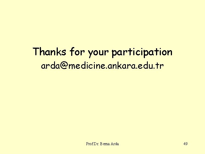 Thanks for your participation arda@medicine. ankara. edu. tr Prof. Dr. Berna Arda 49 