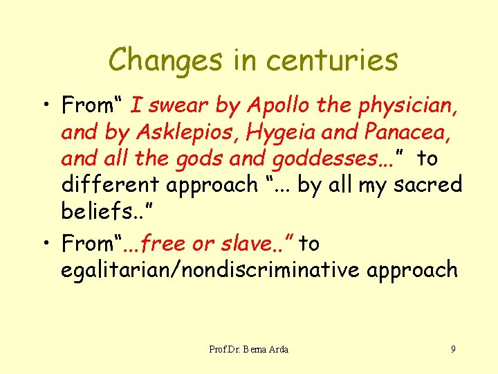 Changes in centuries • From“ I swear by Apollo the physician, and by Asklepios,