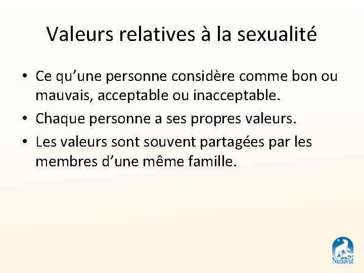 Valeurs relatives à la sexualité • Ce qu’une personne considère comme bon ou mauvais,