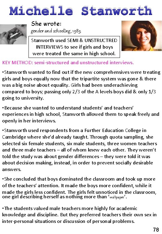 Michelle Stanworth She wrote: gender and schooling, 1983. Stanworth used SEMI & UNSTRUCTRED INTERVIEWS