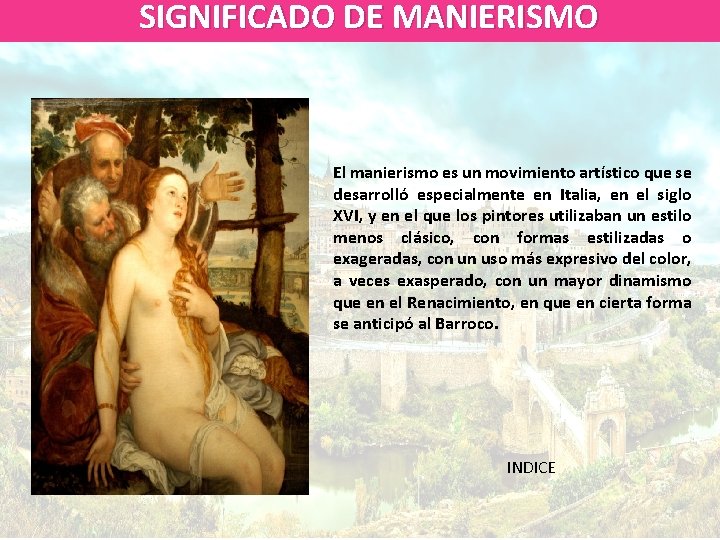 SIGNIFICADO DE MANIERISMO El manierismo es un movimiento artístico que se desarrolló especialmente en