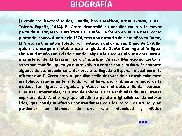 BIOGRAFÍA BIOGRAFIA (Doménicos. Theotocópoulos; Candía, hoy Heraklion, actual Grecia, 1541 - Toledo, España, 1614).