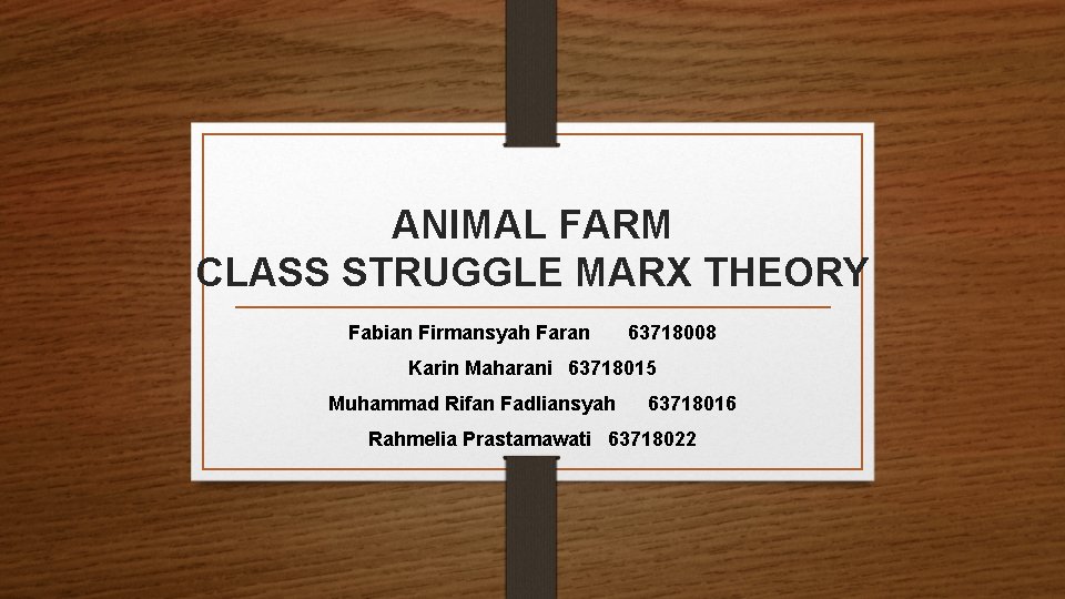 ANIMAL FARM CLASS STRUGGLE MARX THEORY Fabian Firmansyah Faran 63718008 Karin Maharani 63718015 Muhammad