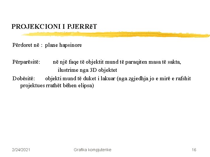 PROJEKCIONI I PJERRëT Përdoret në : plane hapsinore Përparësitë: në një faqe të objektit