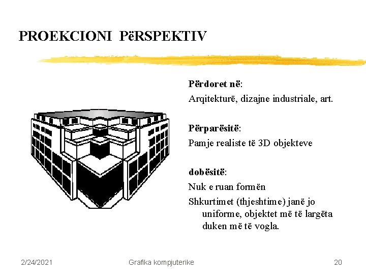 PROEKCIONI PëRSPEKTIV Përdoret në: Arqitekturë, dizajne industriale, art. Përparësitë: Pamje realiste të 3 D