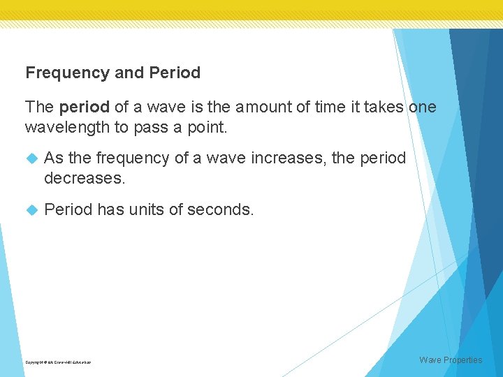 Frequency and Period The period of a wave is the amount of time it