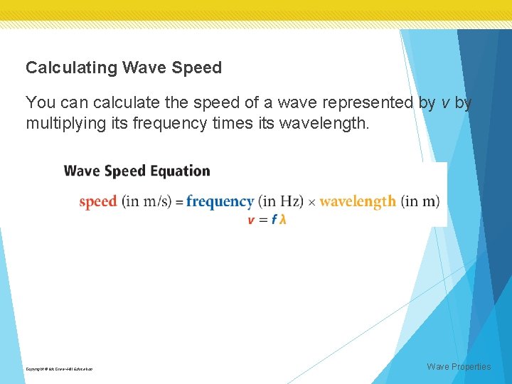 Calculating Wave Speed You can calculate the speed of a wave represented by v