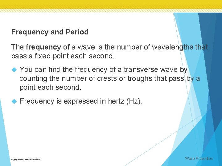 Frequency and Period The frequency of a wave is the number of wavelengths that