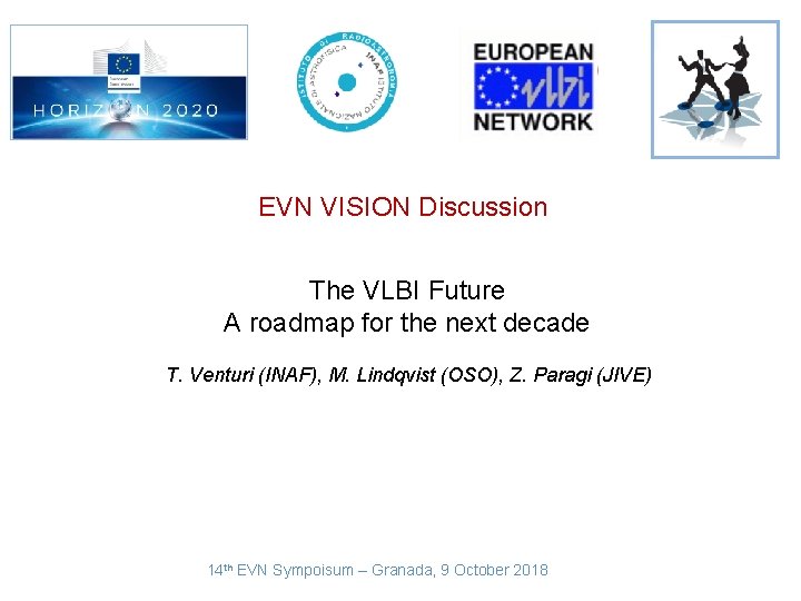 EVN VISION Discussion The VLBI Future A roadmap for the next decade T. Venturi