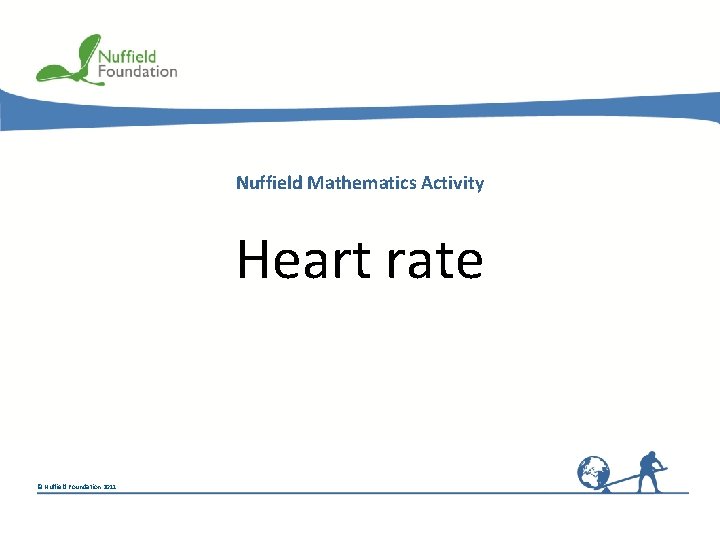 Nuffield Mathematics Activity Heart rate © Nuffield Foundation 2011 