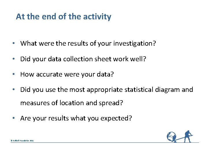 At the end of the activity • What were the results of your investigation?