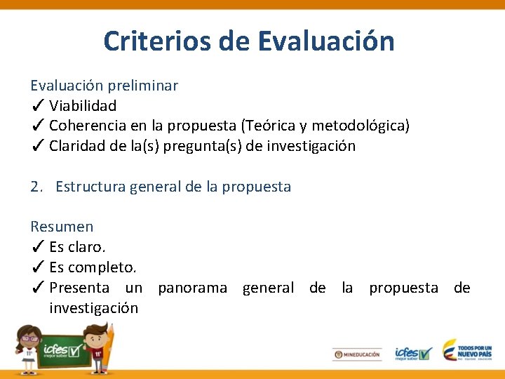 Criterios de Evaluación preliminar ✓ Viabilidad ✓ Coherencia en la propuesta (Teórica y metodológica)