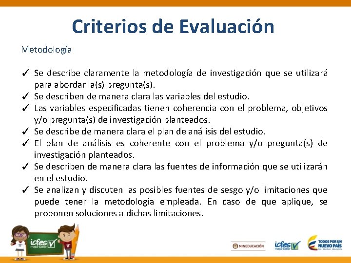 Criterios de Evaluación Metodología ✓ Se describe claramente la metodología de investigación que se