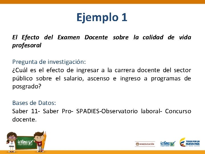 Ejemplo 1 El Efecto del Examen Docente sobre la calidad de vida profesoral Pregunta