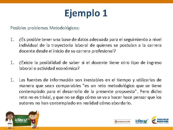 Ejemplo 1 Posibles problemas Metodológicos: 1. ¿Es posible tener una base de datos adecuada