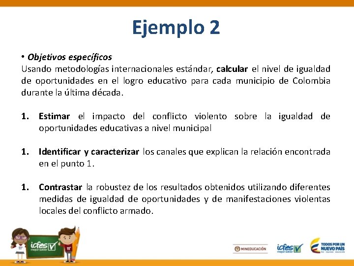 Ejemplo 2 • Objetivos específicos Usando metodologías internacionales estándar, calcular el nivel de igualdad