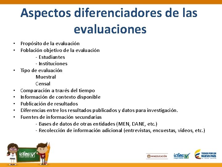 Aspectos diferenciadores de las evaluaciones • Propósito de la evaluación • Población objetivo de