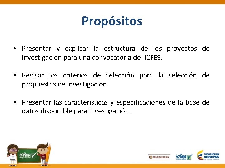 Propósitos • Presentar y explicar la estructura de los proyectos de investigación para una