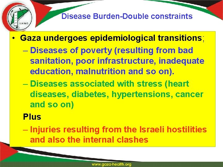 Disease Burden-Double constraints • Gaza undergoes epidemiological transitions; – Diseases of poverty (resulting from