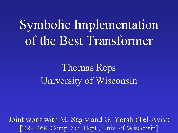 Symbolic Implementation of the Best Transformer Thomas Reps University of Wisconsin Joint work with