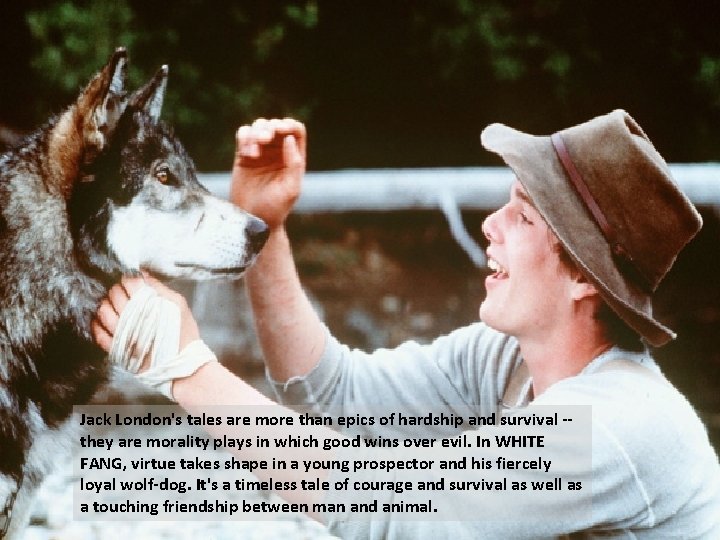 Jack London's tales are more than epics of hardship and survival -- they are Jack London's tales are more than epics of hardship and survival -- they are