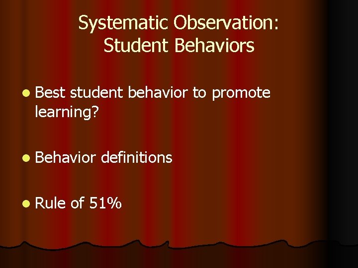 Systematic Observation: Student Behaviors l Best student behavior to promote learning? l Behavior l