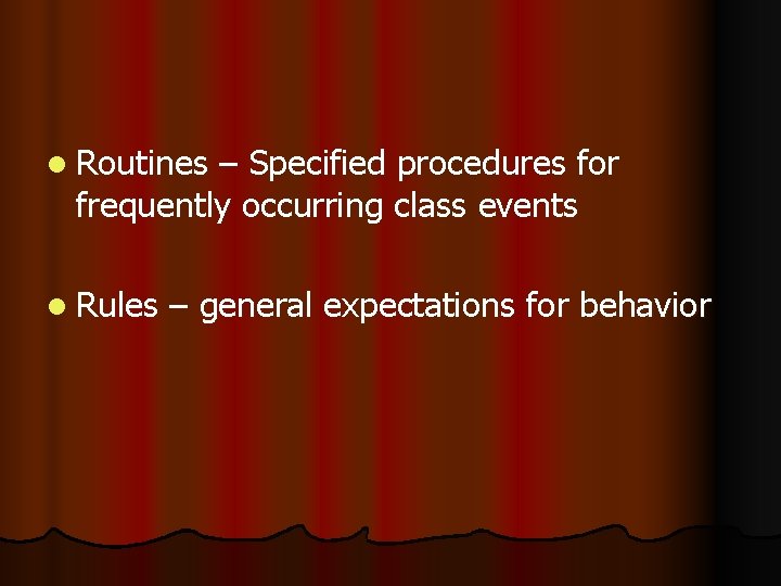 l Routines – Specified procedures for frequently occurring class events l Rules – general