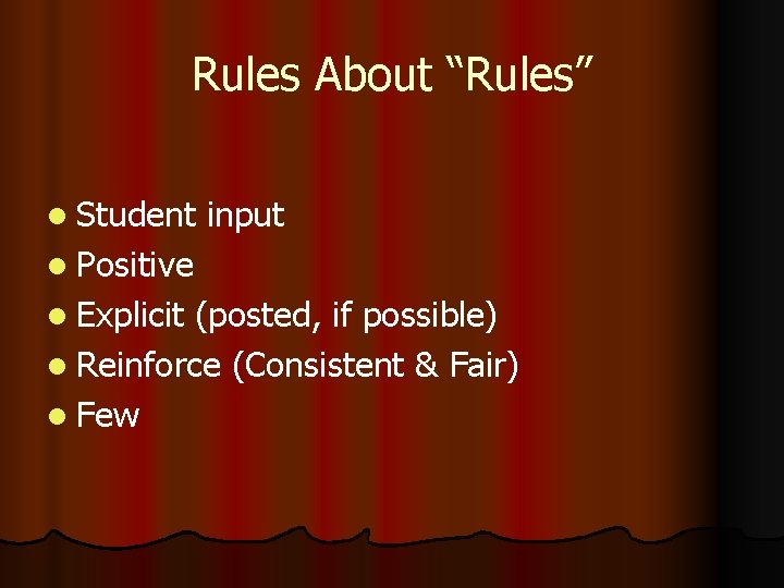 Rules About “Rules” l Student input l Positive l Explicit (posted, if possible) l