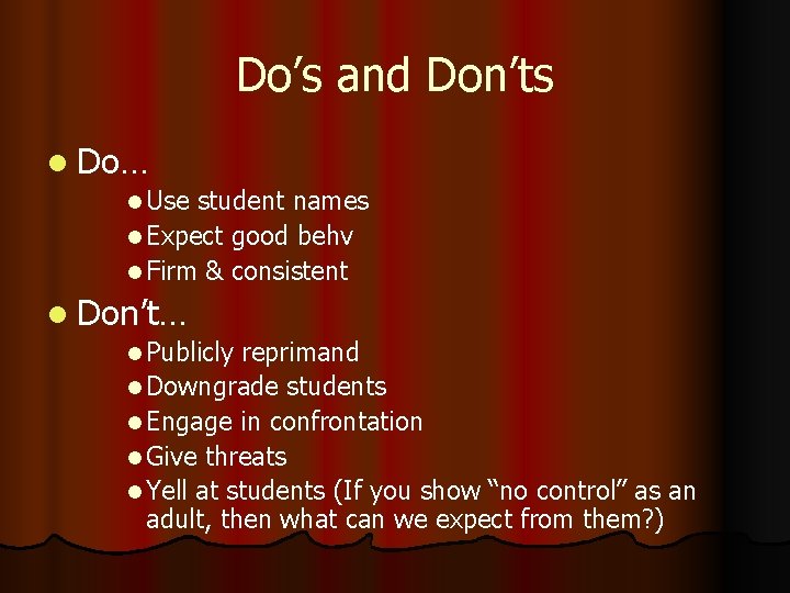 Do’s and Don’ts l Do… l Use student names l Expect good behv l