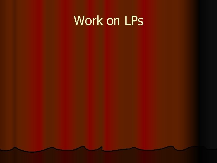 Work on LPs 