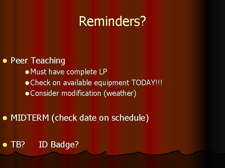 Reminders? l Peer Teaching l Must have complete LP l Check on available equipment