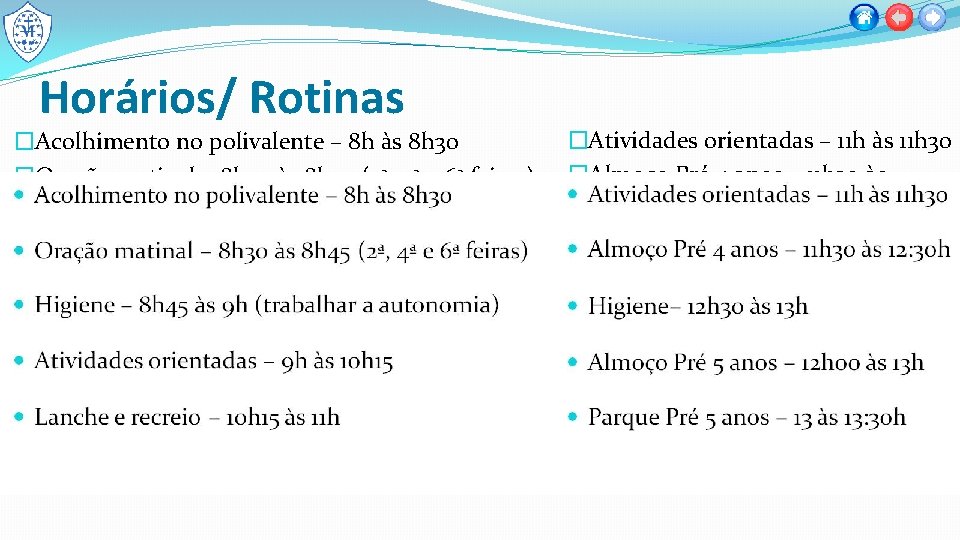 Horários/ Rotinas �Acolhimento no polivalente – 8 h às 8 h 30 �Oração matinal