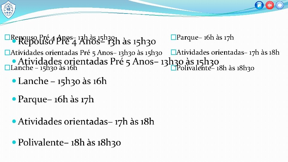 �Repouso Pré 4 Anos– 13 h às 15 h 30 �Parque– 16 h às