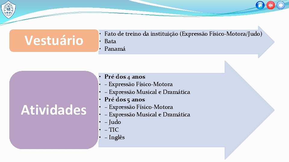 Vestuário Atividades • Fato de treino da instituição (Expressão Físico-Motora/Judo) • Bata • Panamá