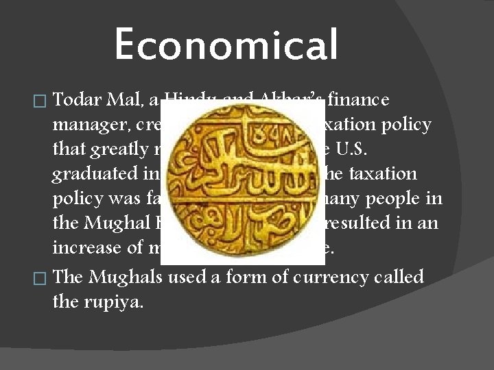 Economical � Todar Mal, a Hindu and Akbar’s finance manager, created a successful taxation
