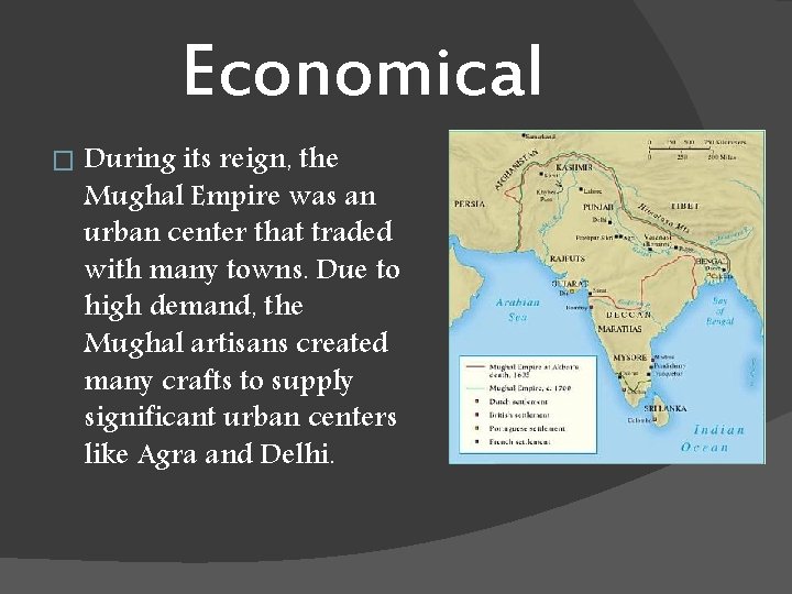 Economical � During its reign, the Mughal Empire was an urban center that traded