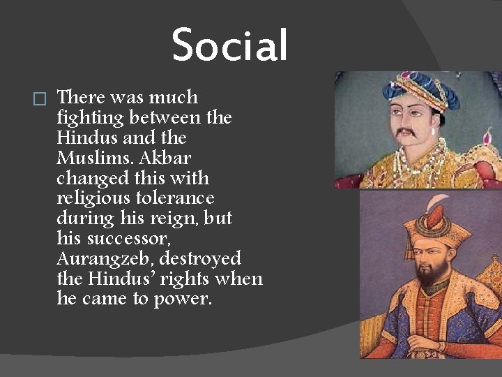 Social � There was much fighting between the Hindus and the Muslims. Akbar changed