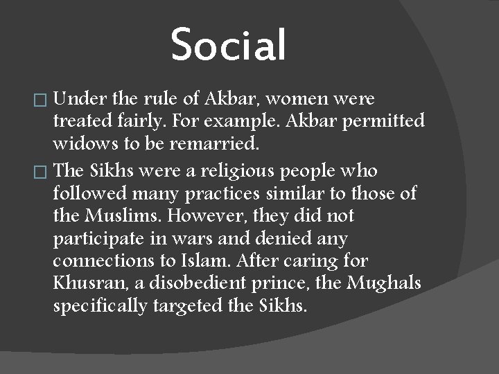 Social � Under the rule of Akbar, women were treated fairly. For example. Akbar