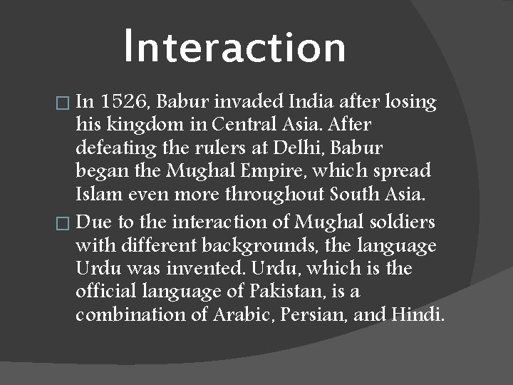Interaction � In 1526, Babur invaded India after losing his kingdom in Central Asia.