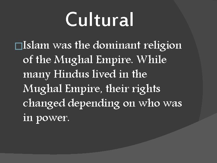 Cultural �Islam was the dominant religion of the Mughal Empire. While many Hindus lived