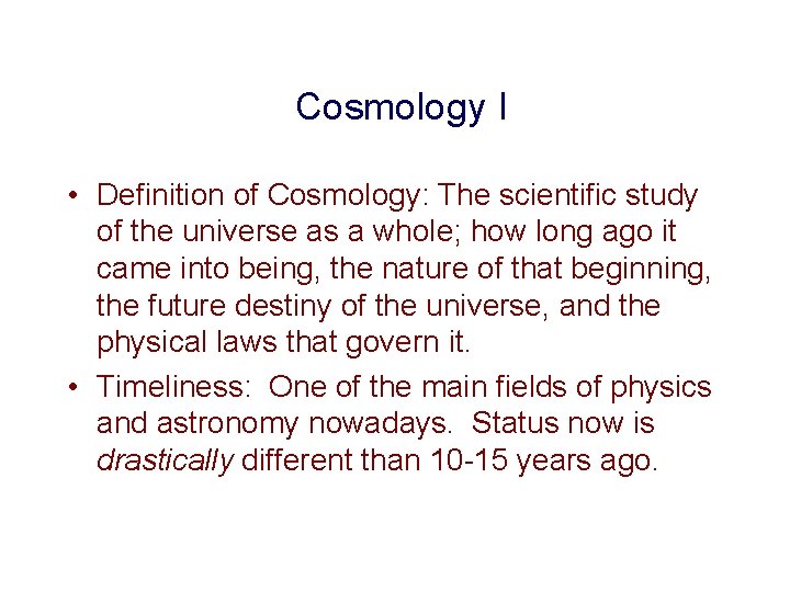 Cosmology I • Definition of Cosmology: The scientific study of the universe as a