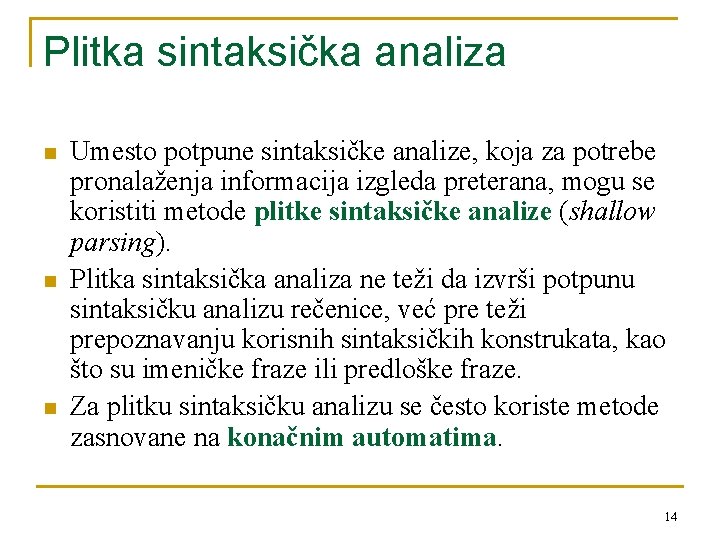 Plitka sintaksička analiza n n n Umesto potpune sintaksičke analize, koja za potrebe pronalaženja