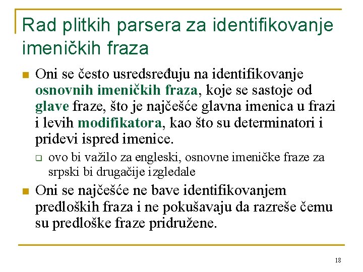 Rad plitkih parsera za identifikovanje imeničkih fraza n Oni se često usredsređuju na identifikovanje